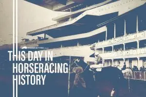 Horse Racing History: Today In Racing 16th June